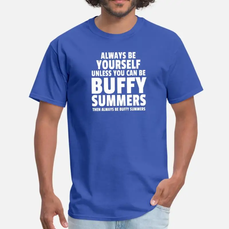 Дизайнерская летняя футболка Always Be Buffy футболка с круглым вырезом для мальчиков и девочек мужская одежда размера плюс S-5xl наивысшего качества - Цвет: Men-Blue