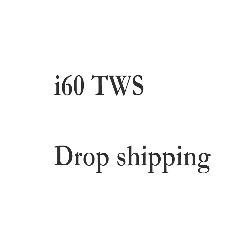

Drop shipping i60 TWS Wireless Earphone