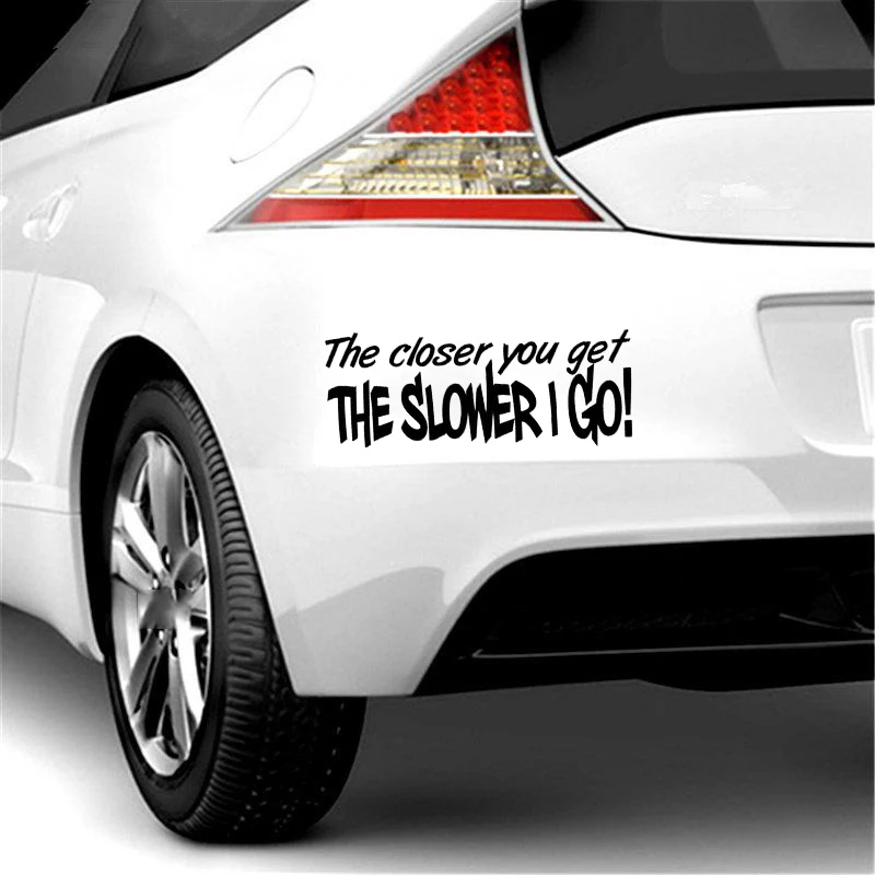 The closer you get SLOWER I GO funny Car Window Bumper Vinyl Decal Sticker - Image 4