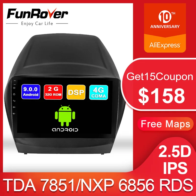 

FUNROVER 2.5D+IPS Android 9.0 Car Radio Multimedia Video Player For Hyundai IX35 Tucson 2 2009-2015 GPS Navigation RDS DSP noDVD