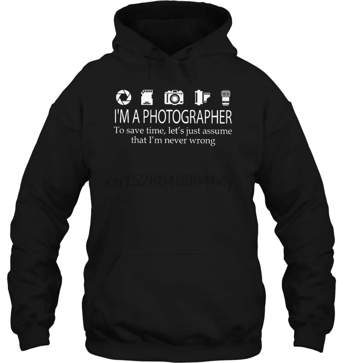 Мужская толстовка с капюшоном, я фотограф, чтобы сэкономить время давайте просто предположим, что я никогда не ошибся, женская уличная одежда