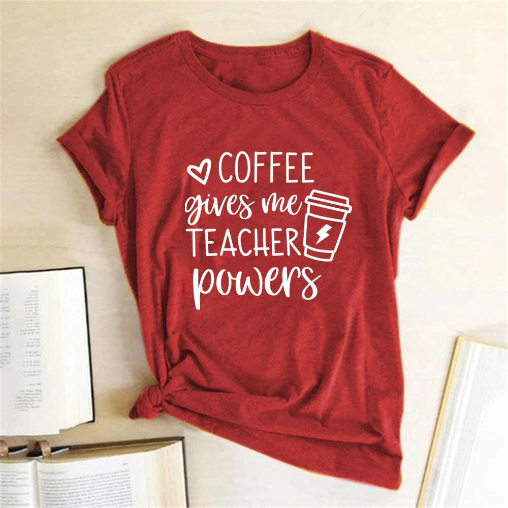 Coffee Gives Me Teacher Powers Print T-shirts Women Summer Tops for Teens Harajuku Shirts for Women Loose O Neck Clothing Female