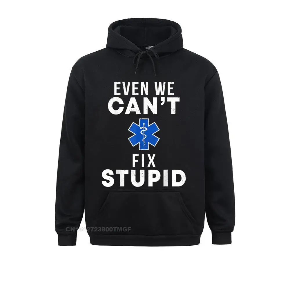 Fitted Men Hoodies Even We Cant Fix Stupid Funny EMT EMS Paramedic Medic Gift T-Shirt__19530 Sweatshirts  Long Sleeve Sportswears Funny Even We Cant Fix Stupid Funny EMT EMS Paramedic Medic Gift T-Shirt__19530black