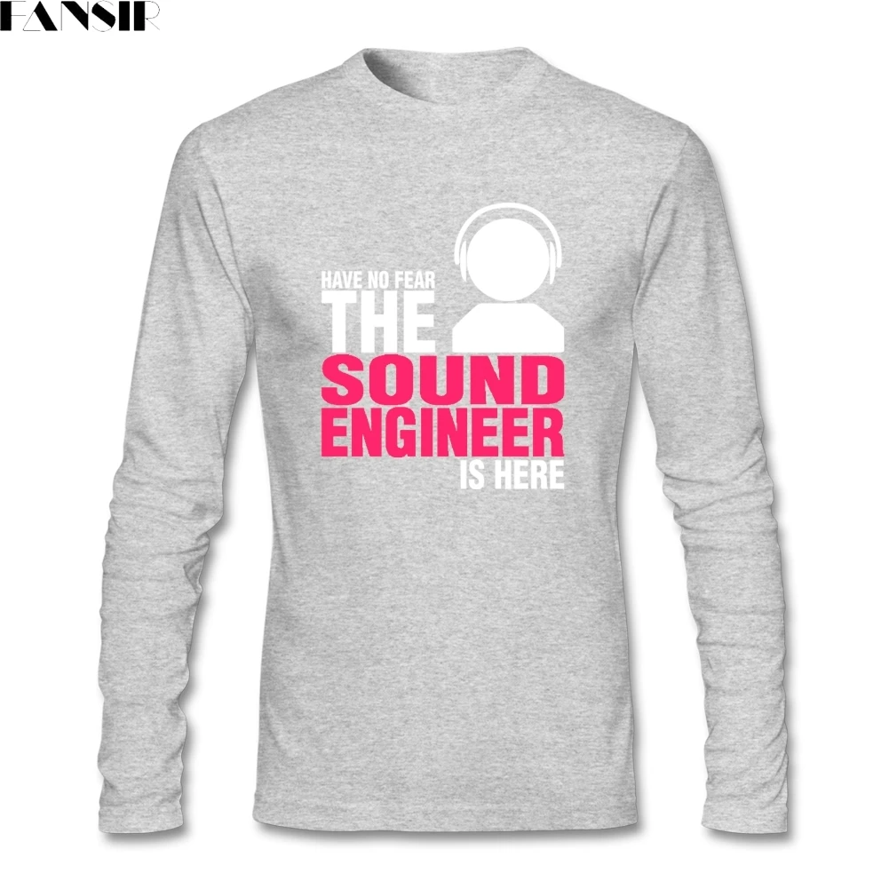 Have No Fear The Sound Engineer Is Here футболки для мужчин стиль Camisa для мужчин с длинным рукавом хлопок вырез лодочкой - Цвет: Серый