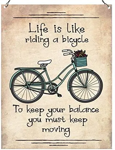 

Life is Like Riding a Bicycle to Keep Your Balance You Must Keep Moving Wall Quote Metal Sign Plaque 8" X 12" inch