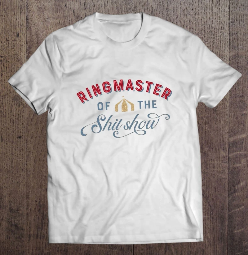 

Ringmaster Of The Shit Show T-Shirts