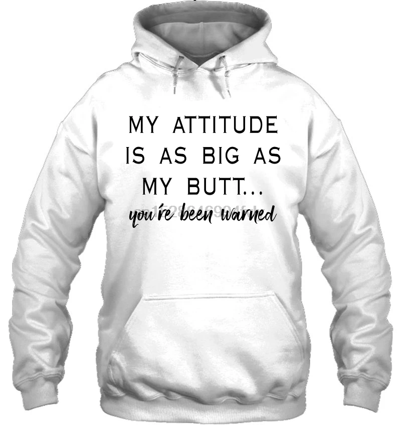 Men Hoodie My Attitude Is As Big Butt You're Been Warned Version2 Women Streetwear |