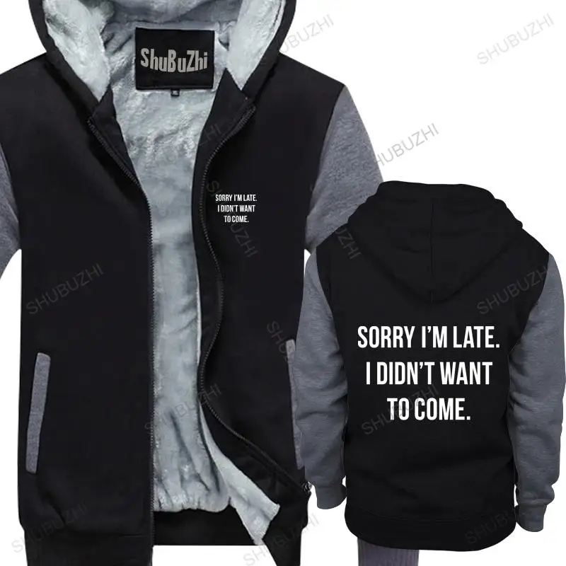 new arrived men hoodies winter Sorry Im Late I Didnt Want To Come cotton fleece jacket for man | Мужская одежда