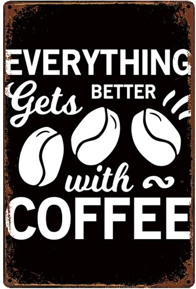 

Original Retro Design Everything Gets Better with Coffee Tin Metal Signs Wall Art | Thick Tinplate Print Poster Wall Decoration