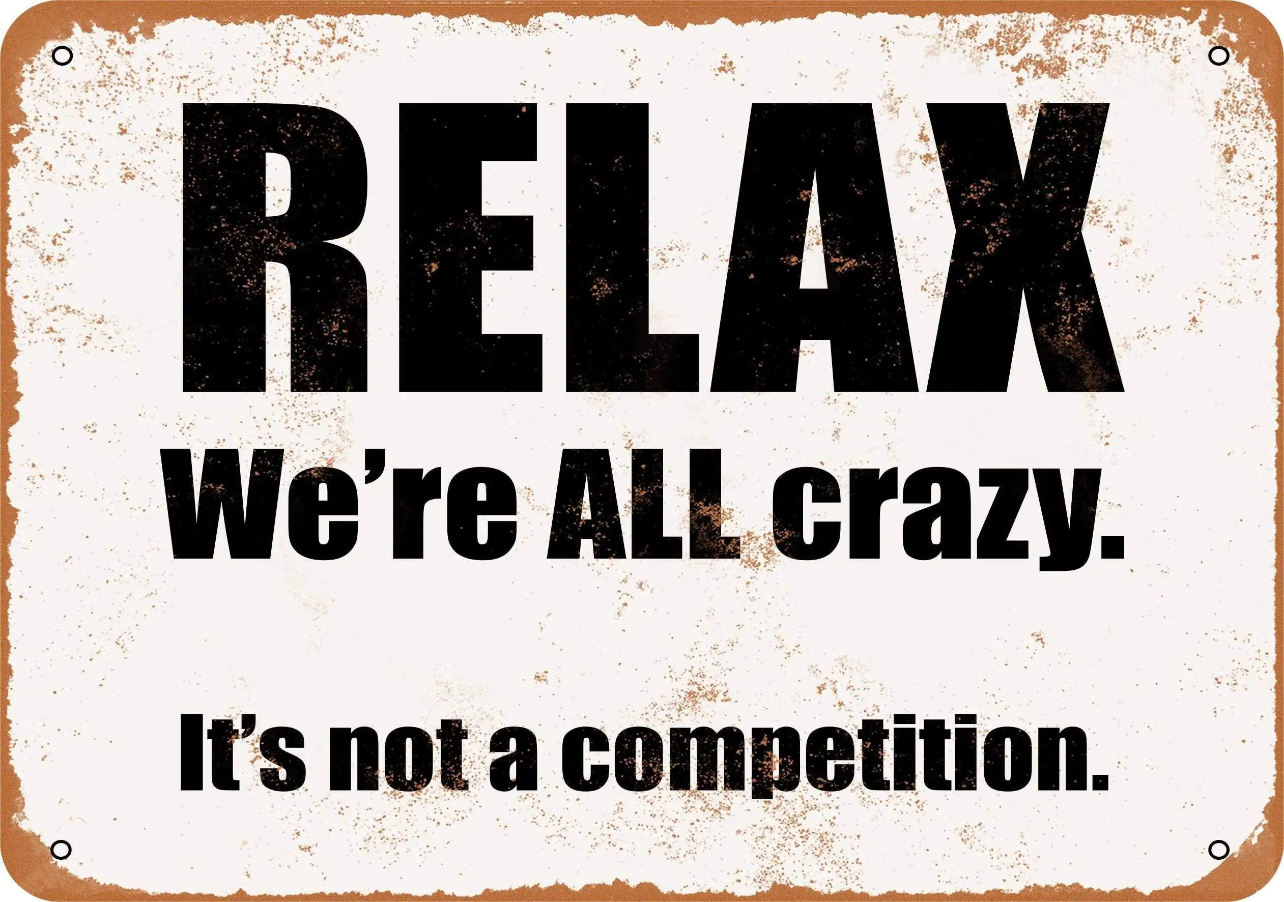 Relax, We're All Crazy. It's Not a Competition Vintage Tin Sign,Retro