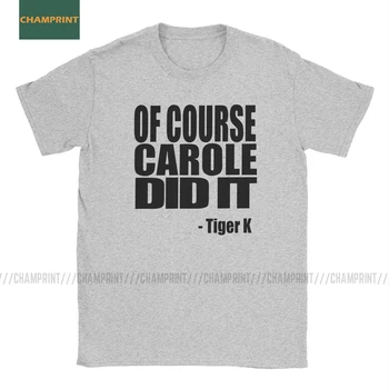 

Of Course Carole Did It Joe Exotic Tiger King T-Shirts Men Animal Lovers Big Cats Cotton Tee Short Sleeve T Shirts Plus Size Top