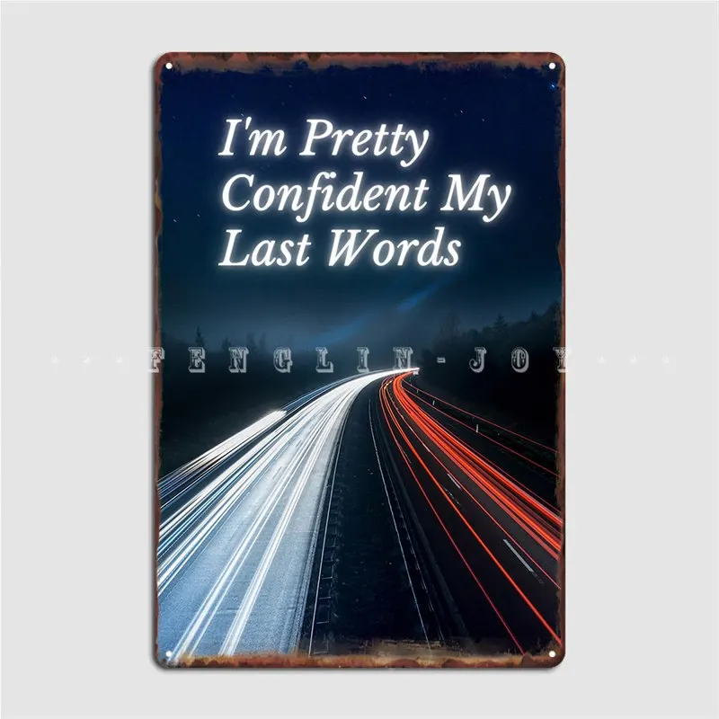 

Copie De I'm Pretty Confident My Last Words T Shirt Metal Sign Funny Pub Wall Plaque Club Bar Tin Sign Poster