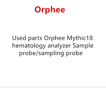 

Used parts Orphee Mythic18 hematology analyzer Sample probe/sampling probe