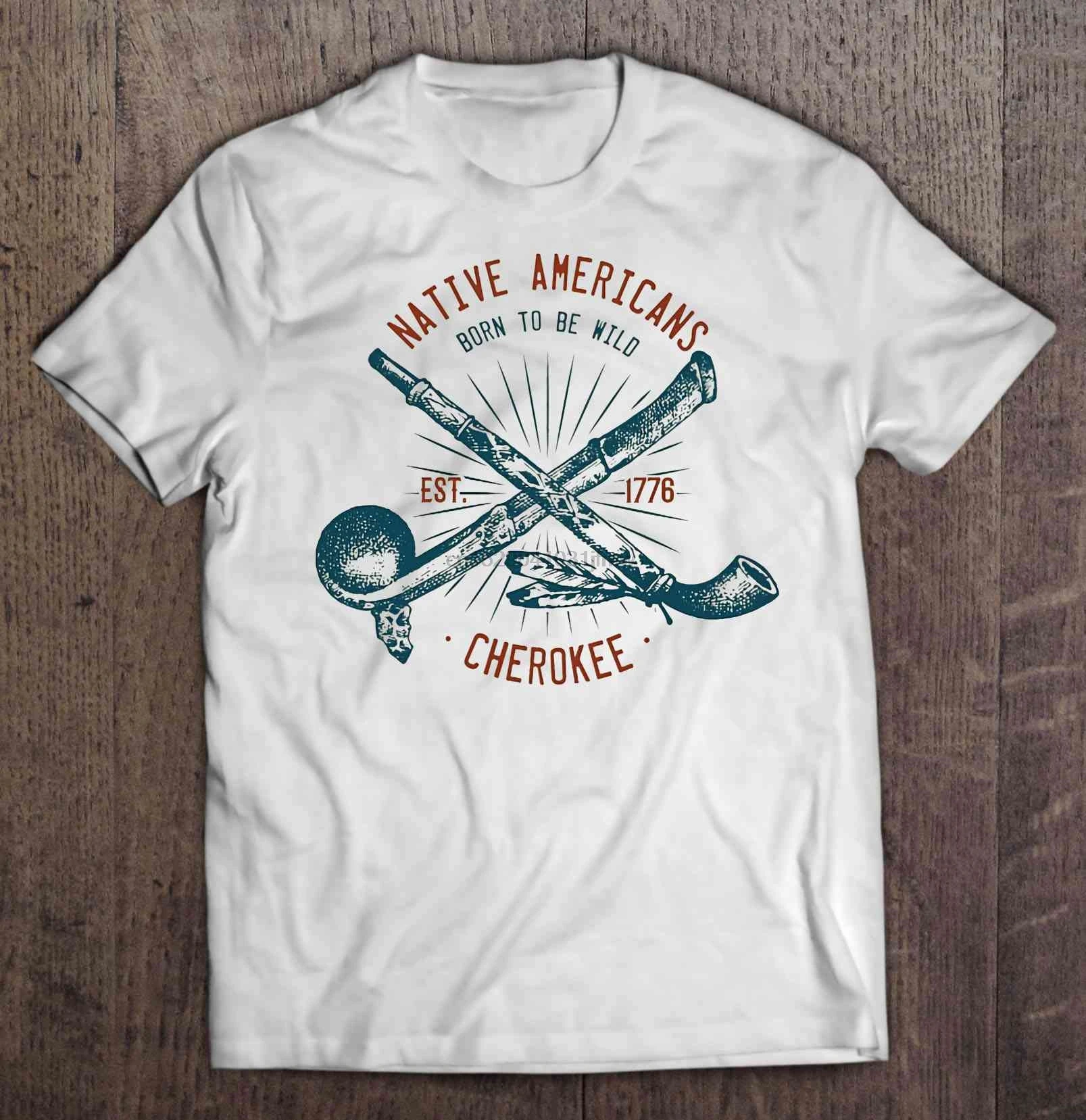 

Men Funny T Shirt Fashion tshirt Native Americans Born To Be Wild Est 1776 Cherokee Women t-shirt