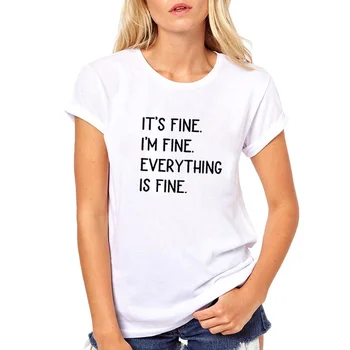 

It's Fine I'm Fine Everything Is Fine Print Tee Shirt Femme O-neck Short Sleeve Cotton T Shirt Women Loose T Shirts Women Tops
