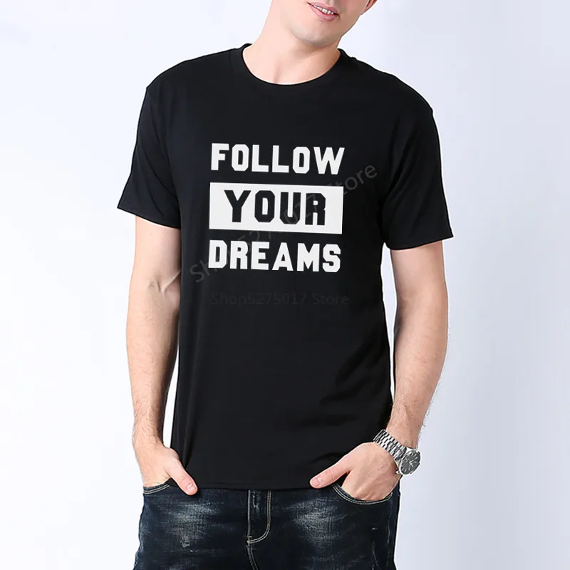 

Brand Men T Shirt Follow Your Dreams Print Tops Summer O-Neck Short Sleeve T-shirt Cotton Man Casual Funny T-Shirts Male Clothes