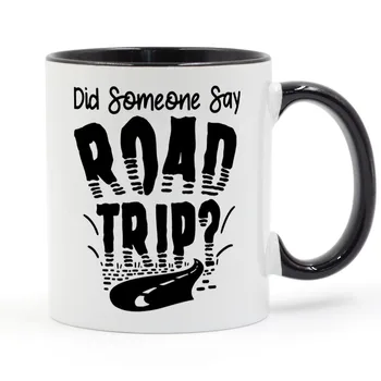 

Did Someone Say Road Trip Coffee Mug Ceramic Cup Gifts 11oz