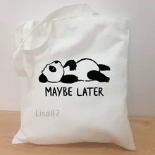 Может быть позже дамские сумки Холщовая Сумка Хлопок забавная панда Шоппинг Путешествия для женщин Эко многоразовые сумки через плечо шоппер