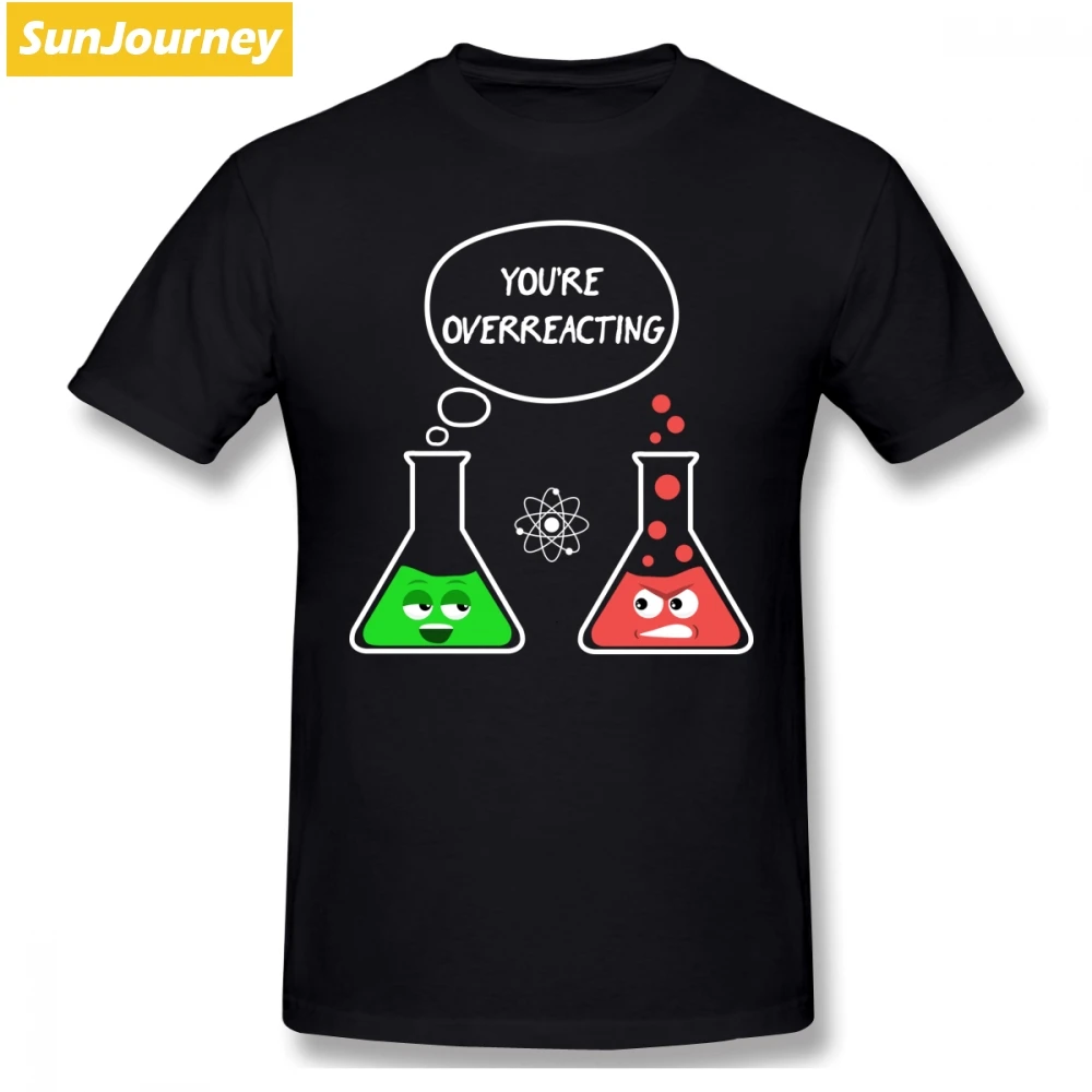 

You Are Overreacting Chemistry Funny Cartoon Men T Shirt Dropshipping Plus Size Cotton Crewneck Custom Short Sleeve T-Shirt Men