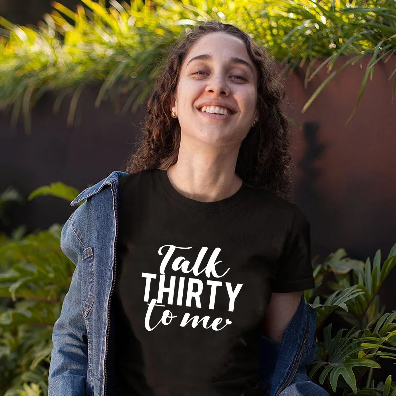 Talk Thirty To Me Новое поступление Женская забавная Повседневная футболка из 100% хлопка