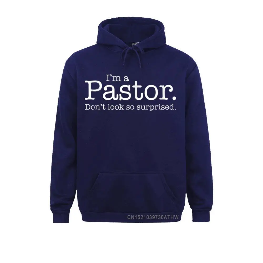 Im a Pastor. Dont look so surprised. quot Funny Gift Shirt__3792 Crazy NEW YEAR DAY  Male Hoodies Hoods Brand New Long Sleeve Sweatshirts Im a Pastor. Dont look so surprised. quot Funny Gift Shirt__3792navy