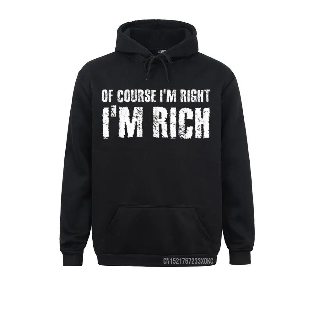 

OF COURSE I'm RIGHT I'm RICH Funny Name Gift Hoodie Sweatshirts Lovers Day Hoodies Newest Gothic Clothes Youthful Women