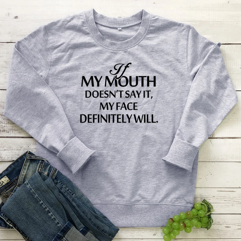 

If my Mouth Doesn't Say it My Face Definitely Will Sweatshirt Casual Women Long Sleeve Slogan Jumper Pullovers Sweatshirts Femme