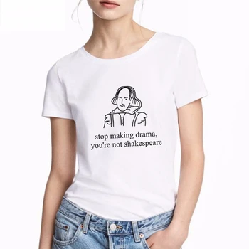 

Harajuku Stop Making Drama You Are Not Shakespeare Summer Fun Letter Printing Casual Fashion Women T shirt