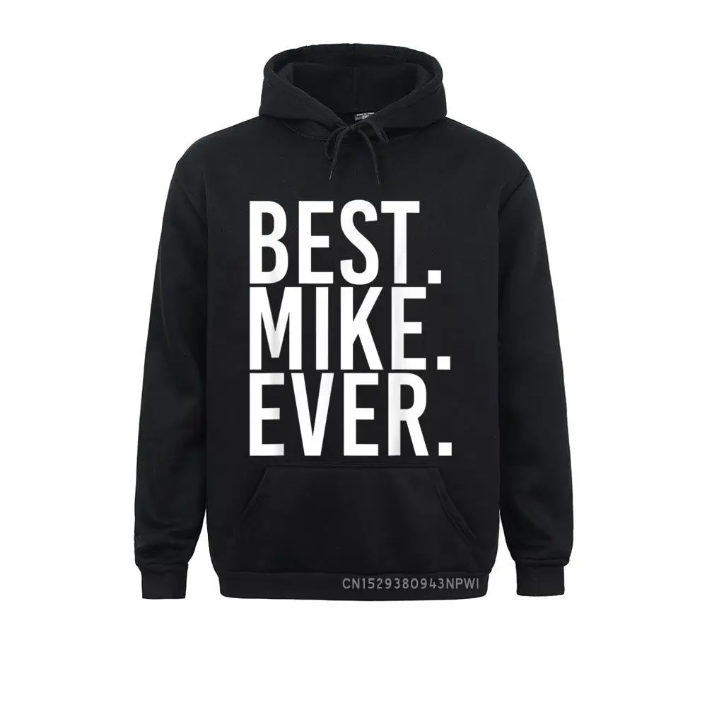 

BEST. MIKE. EVER. Hoodie Funny Men Father's Gift Idea Man New Arrival Hip Hop Hoodies Winter Sweatshirts Youthful Sportswears