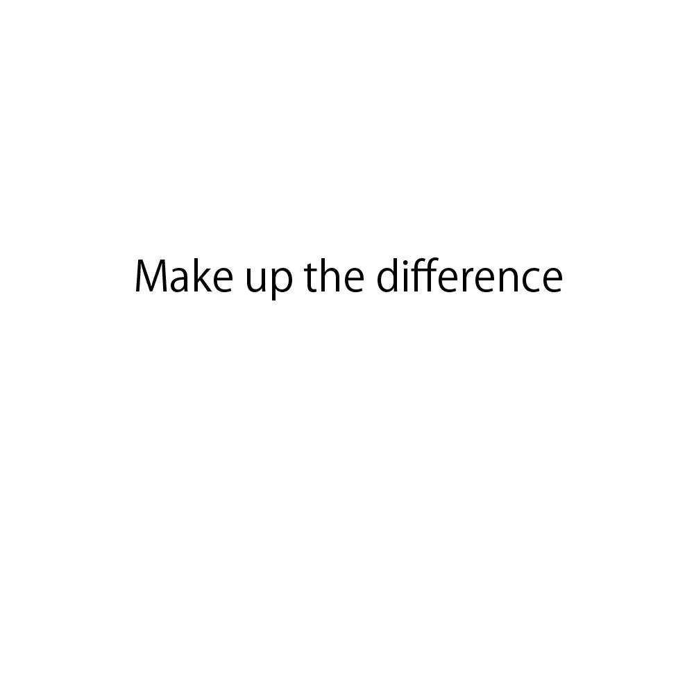 

Make up the difference