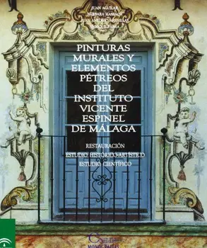 

Pinturas murales y elementos pétreos del Instituto Vicente Espinel de Málaga : restauración, estudio histórico artístico,