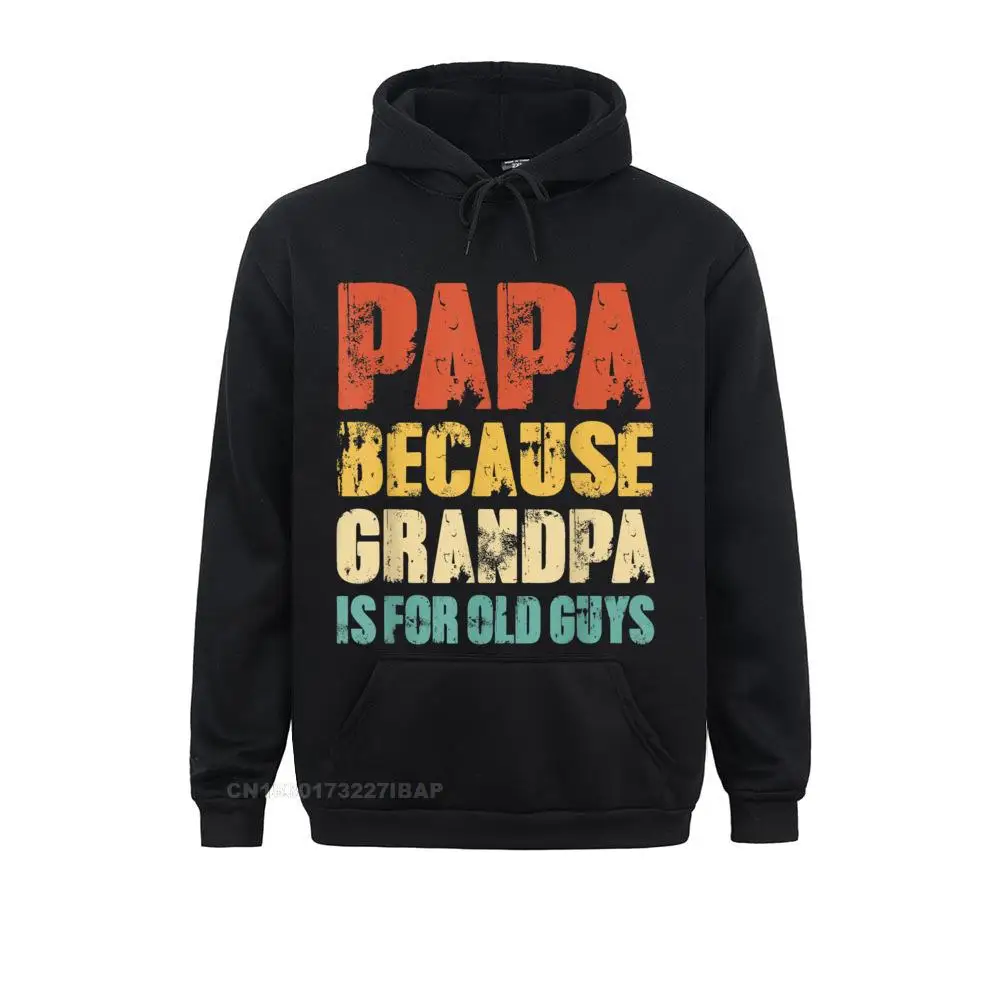 

Mens PAPA Because GRANDPA Is For Old Guys Funny Vintage Retro Hoodie Classic Novelty Youth Hoodies Ostern Day Printed Clothes