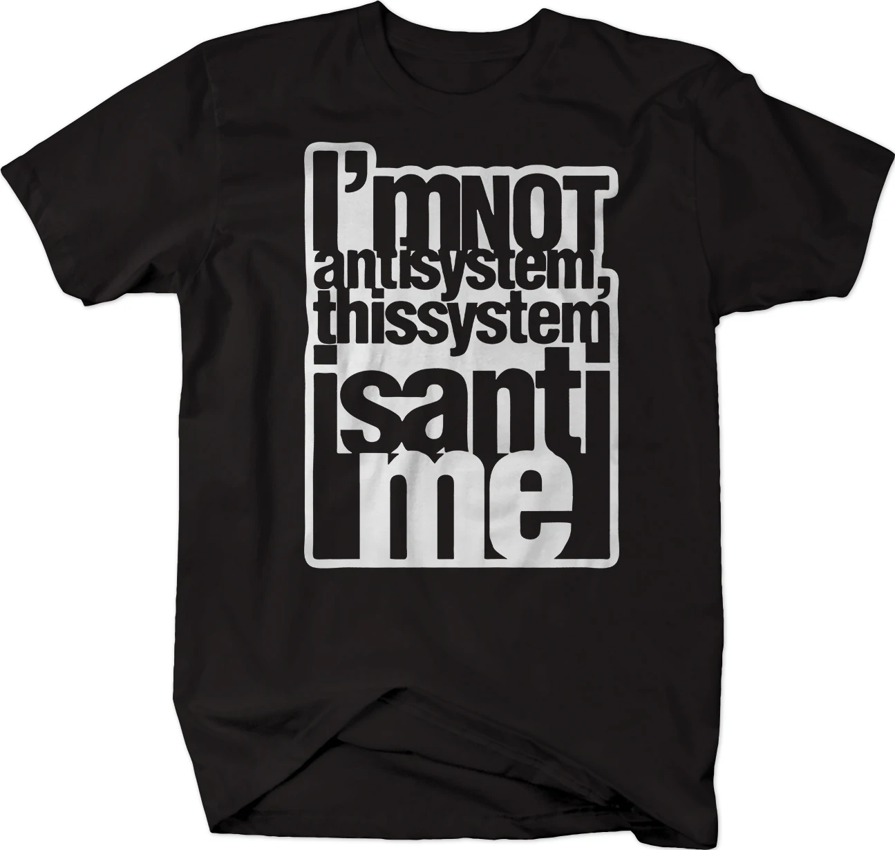 

I'm Not Antisystem This System Isn't Me Men's Funny Tshirt