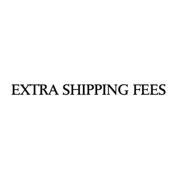 

EXTRA SHIPPING FEES