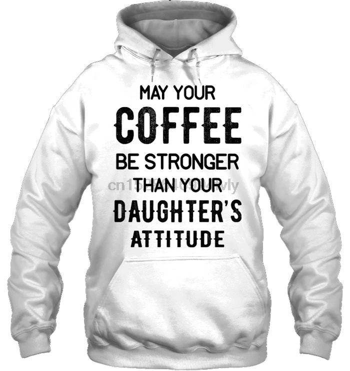 Men Hoodie May Your Coffee Be Stronger Than Daughter's Attitude White Version Women Streetwear | Мужская одежда