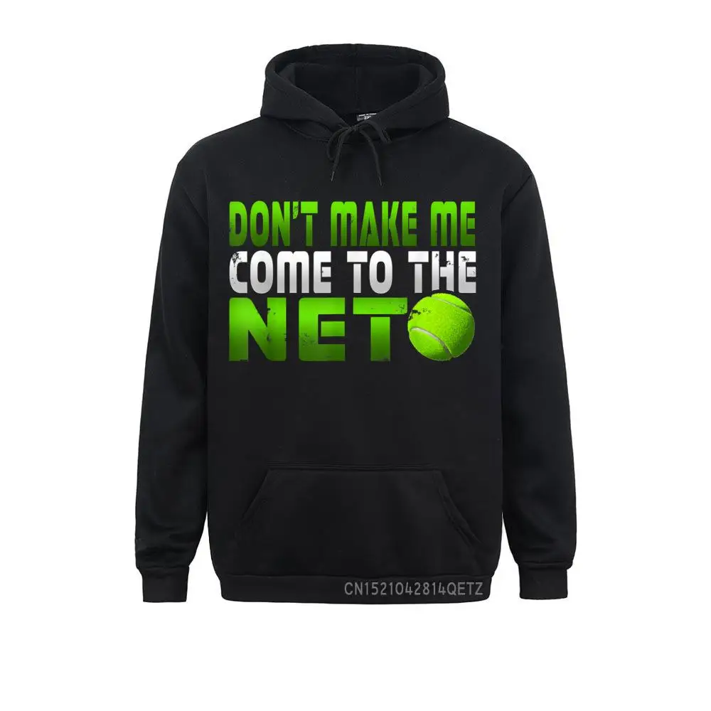 

Funny Don't Make Me Come To The Net Tennis Player Unisex Men Long Sleeve Hoodies Party Spring/Autumn Sweatshirts Family Hoods