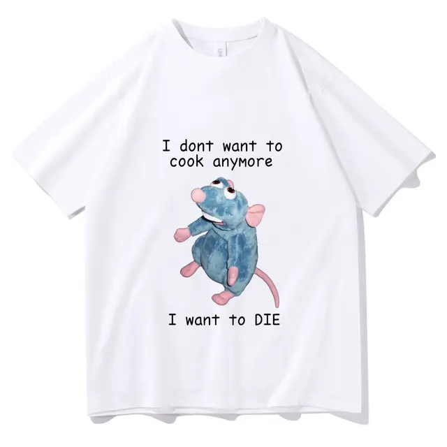 I Dont Want To Cook Anymore Tshirt I Dont Want To Die T Shirt Cute Mouse T-shirt Men Women Harajuku Creativity Short Sleeve Tee B2026A-white