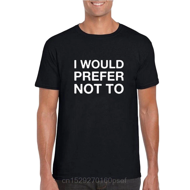

I Would Prefer Not To Letter Printing Mens T Shirts Black White Crewneck Mens T Shirts Summer New Men Clothes
