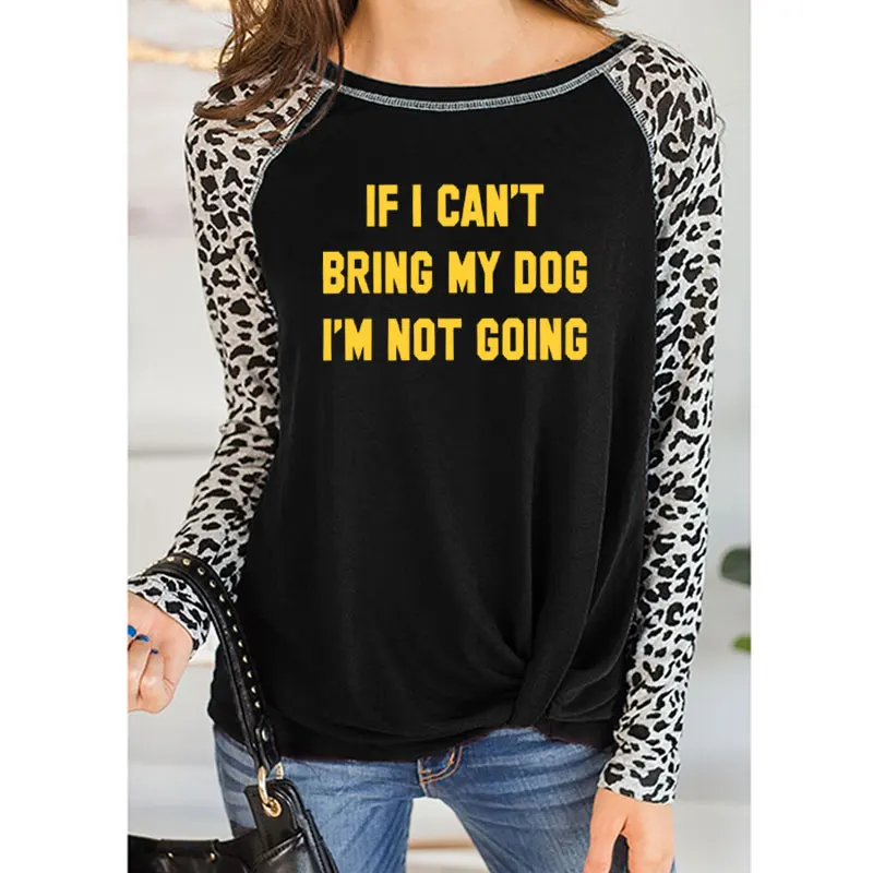 4 Футболка с надписью IF I't BRING MY DOG I'M NOT GOING забавная Женская Повседневная леопардовая тонкая футболка с круглым вырезом подарок для влюбленных - Цвет: 4