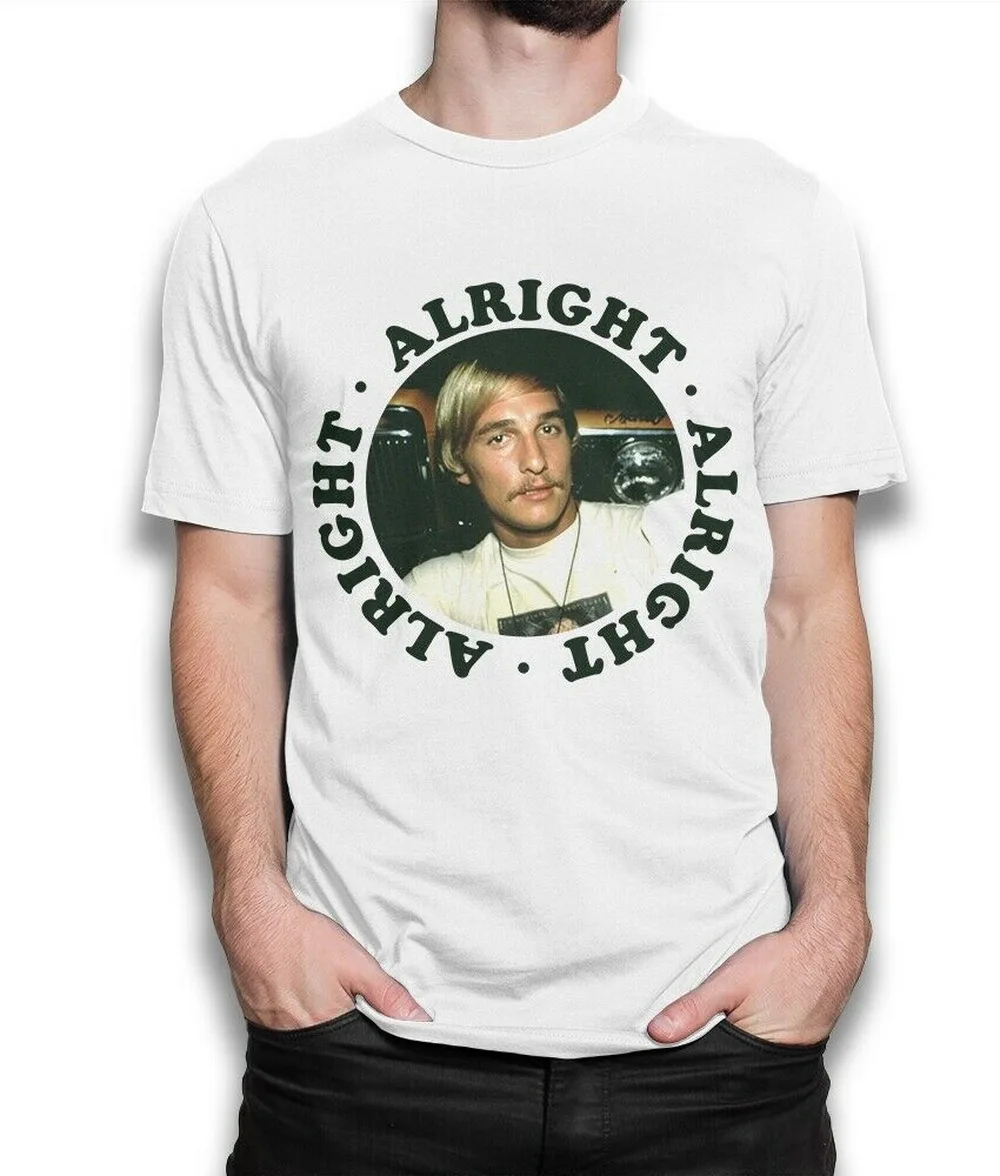 

Dazed And Confused Movie Tops Tee T Shirt 90's Matthew McConaughey Alright Funny Round Neck T-Shirt