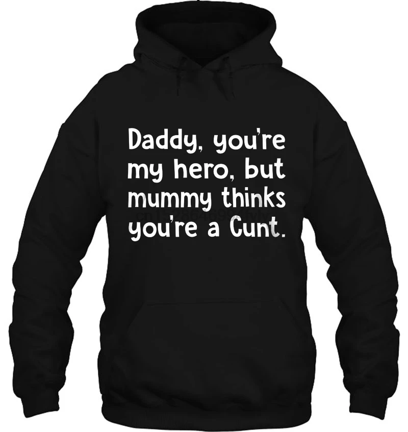 Мужская толстовка с капюшоном Daddy You're My Hero But Mummy Think You'm A cussy женская уличная