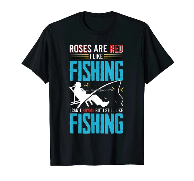 Roses Are Red I Like Fishing I Can't Rhyme Funny Fishers T-Shirt Men Cotton  O-neck Tshirt Hip Hop Tees Streetwear Harajuku - AliExpress