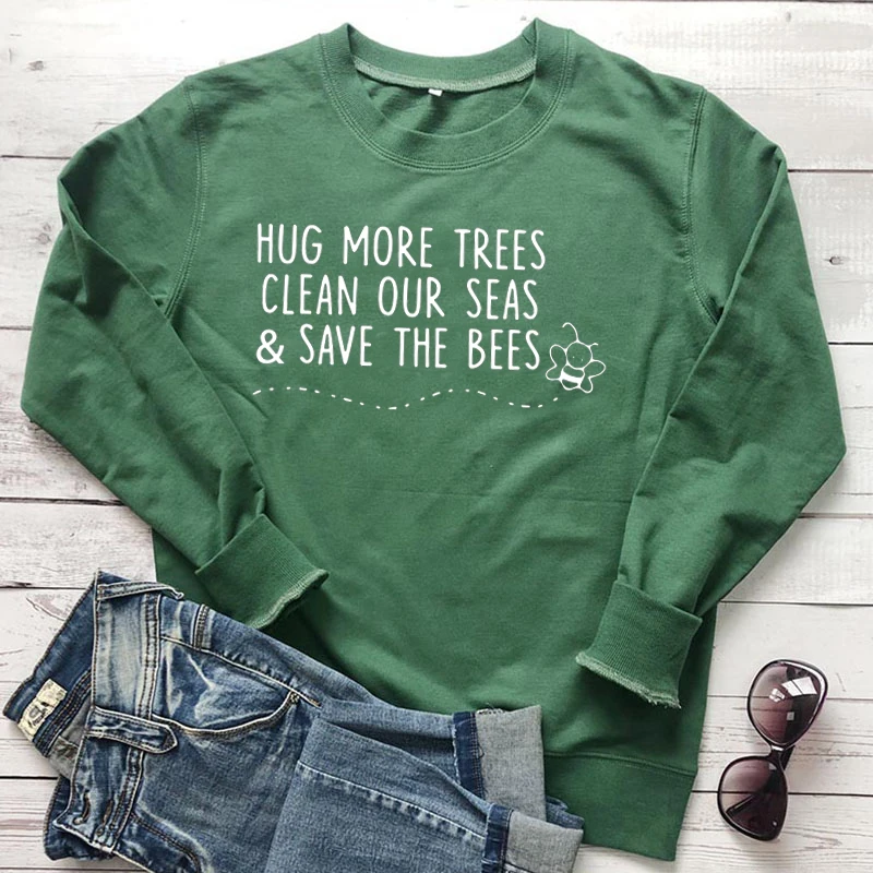 Hug More Trees Clean Our Seas & Save The Bees Женская Толстовка Пуловер с круглым вырезом Большие размеры толстовки Женская одежда Прямая поставка