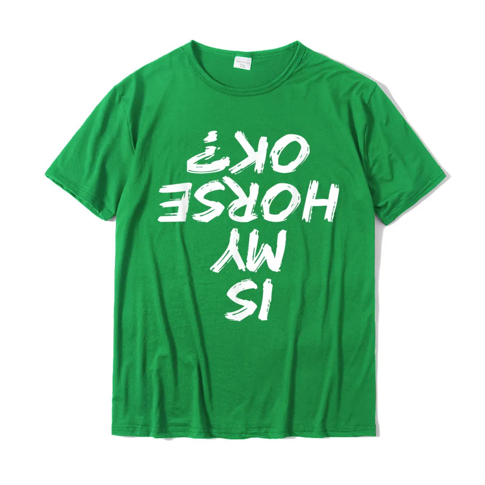 Casual Family Short Sleeve Tops T Shirt Labor Day O-Neck 100% Cotton Fabric Mens T Shirt Family Tee Shirts 2021 New Horseback Riding Funny saying Is My Horse OK Horses Quotes T-Shirt__21070 green