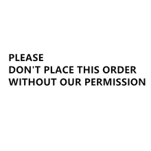

Please do not place this order without our permission