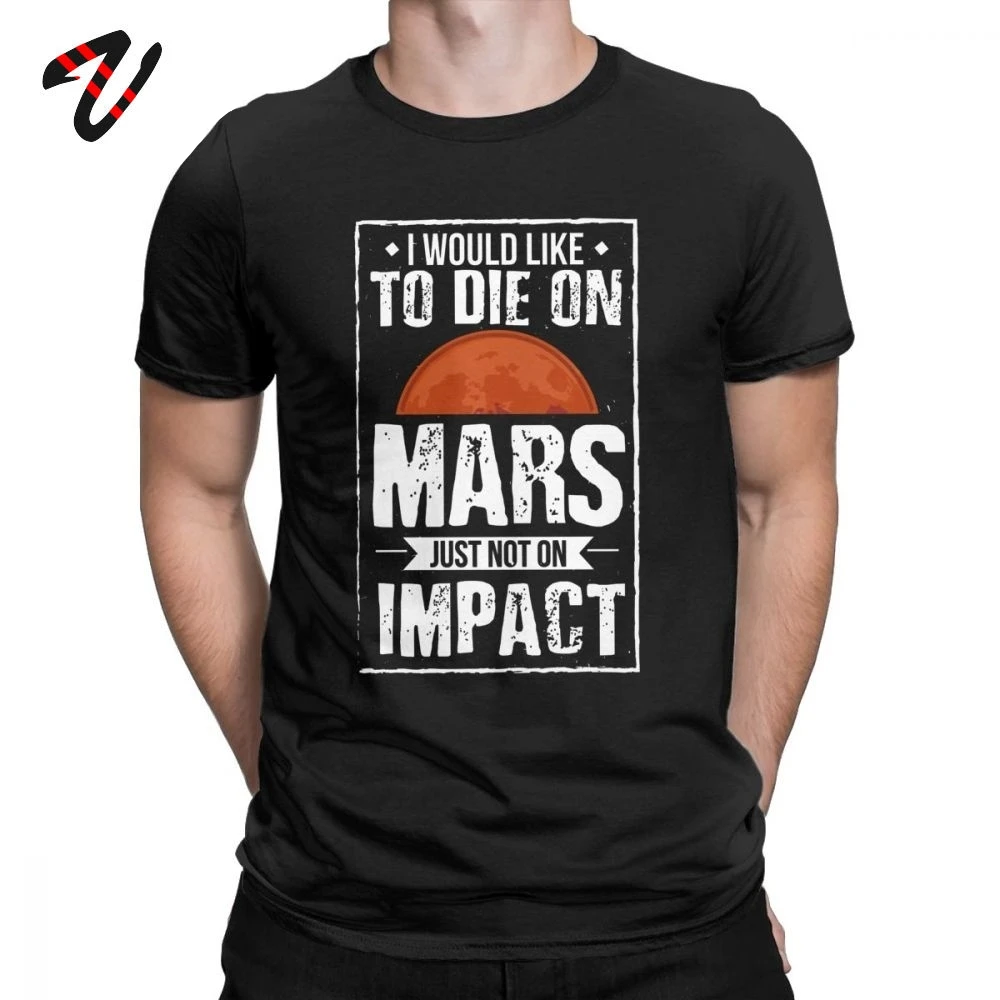 

Funny Tops I Would Like To Die On Mars Men T Shirt Occupy Mars Elon Musk 100% Cotton Short Sleeve Geek Tees Crewneck T-Shirts