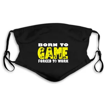

Born To Game Forced To Work Geek Gaming Gamer Birthday Male Hipster Brand Mouth Mask Women's kid PM2.5