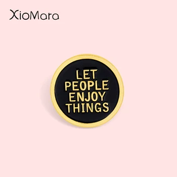 

Let people enjoy things Enamel Pins Black Round Badge Wonderful Life Jewelry Brooches Lapel Pin For Friends Gifts