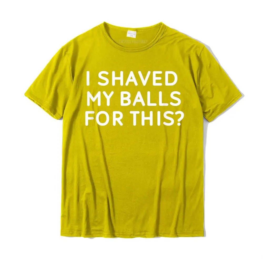 Funny Short Sleeve Tops T Shirt Round Collar 100% Cotton Men's T-shirts Printed On Sweatshirts 2021 Fashion Wholesale Funny I Shaved My Balls For This T-shirt. Joke Sarcastic__MZ17292 yellow