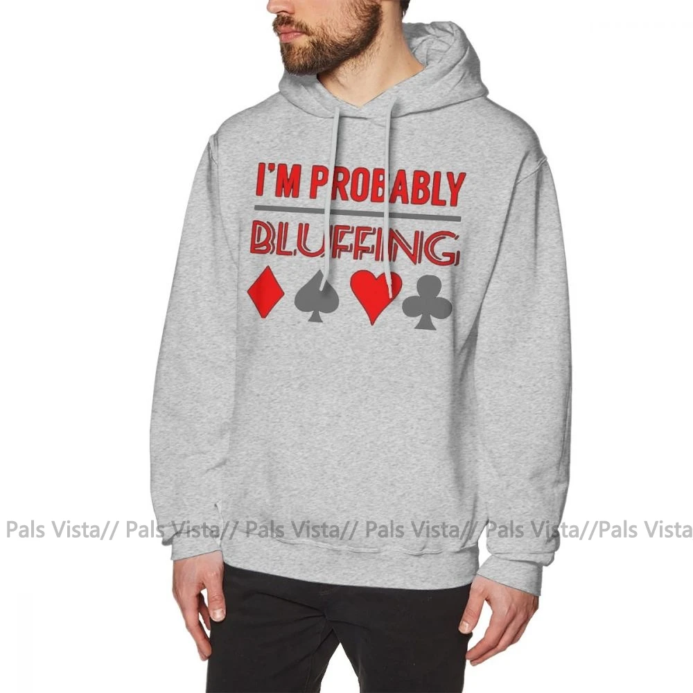 Покерная толстовка с капюшоном I'm Pretty Bluffing Poker Shirt Poker Gifts P Hoodies, хлопковый Мужской пуловер с капюшоном, осенняя крутая уличная Толстовка X - Цвет: Серый